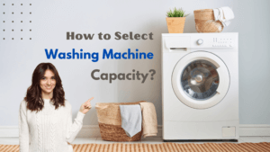 How to Select Washing Machine Capacity