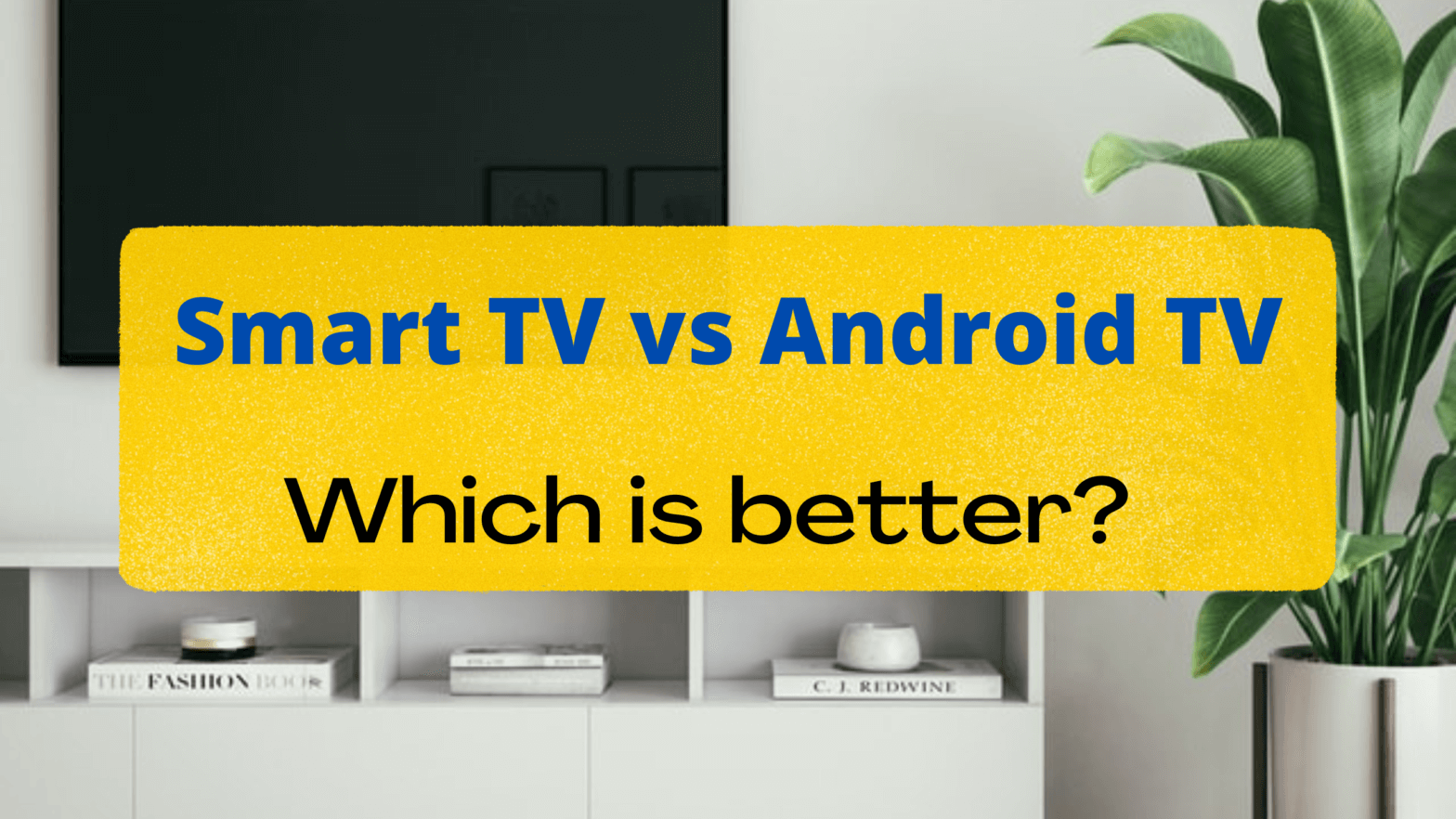 smart tv vs android tv which is better