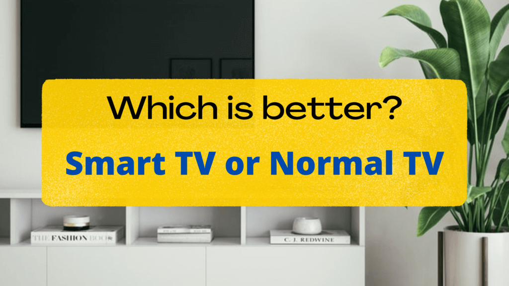 which is better smart tv or normal tv
