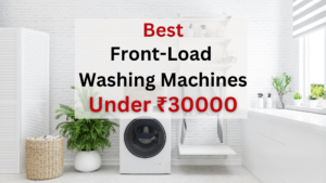 Best Front Load Washing Machines under 30000