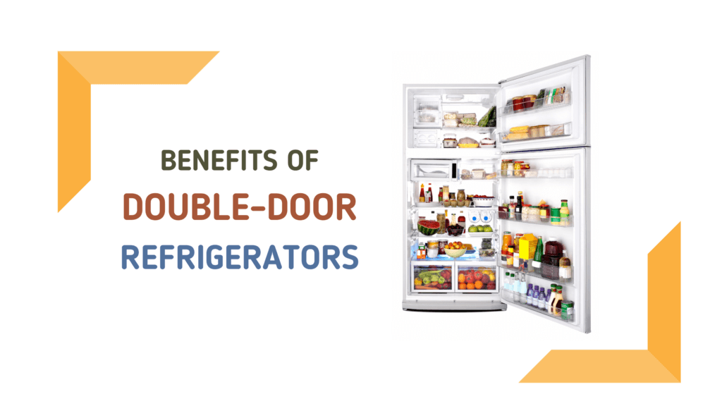 Benefits of Double Door Fridges