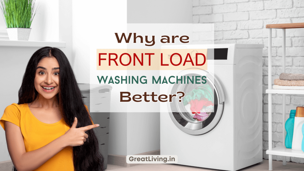 Why Front Loading Washing Machines Are Better?