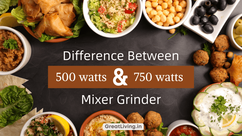 Difference Between 500W and 750W Mixer Grinder