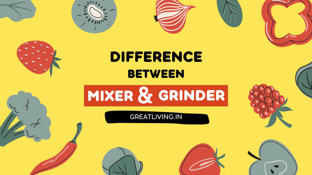 Difference Between Mixer and Grinder