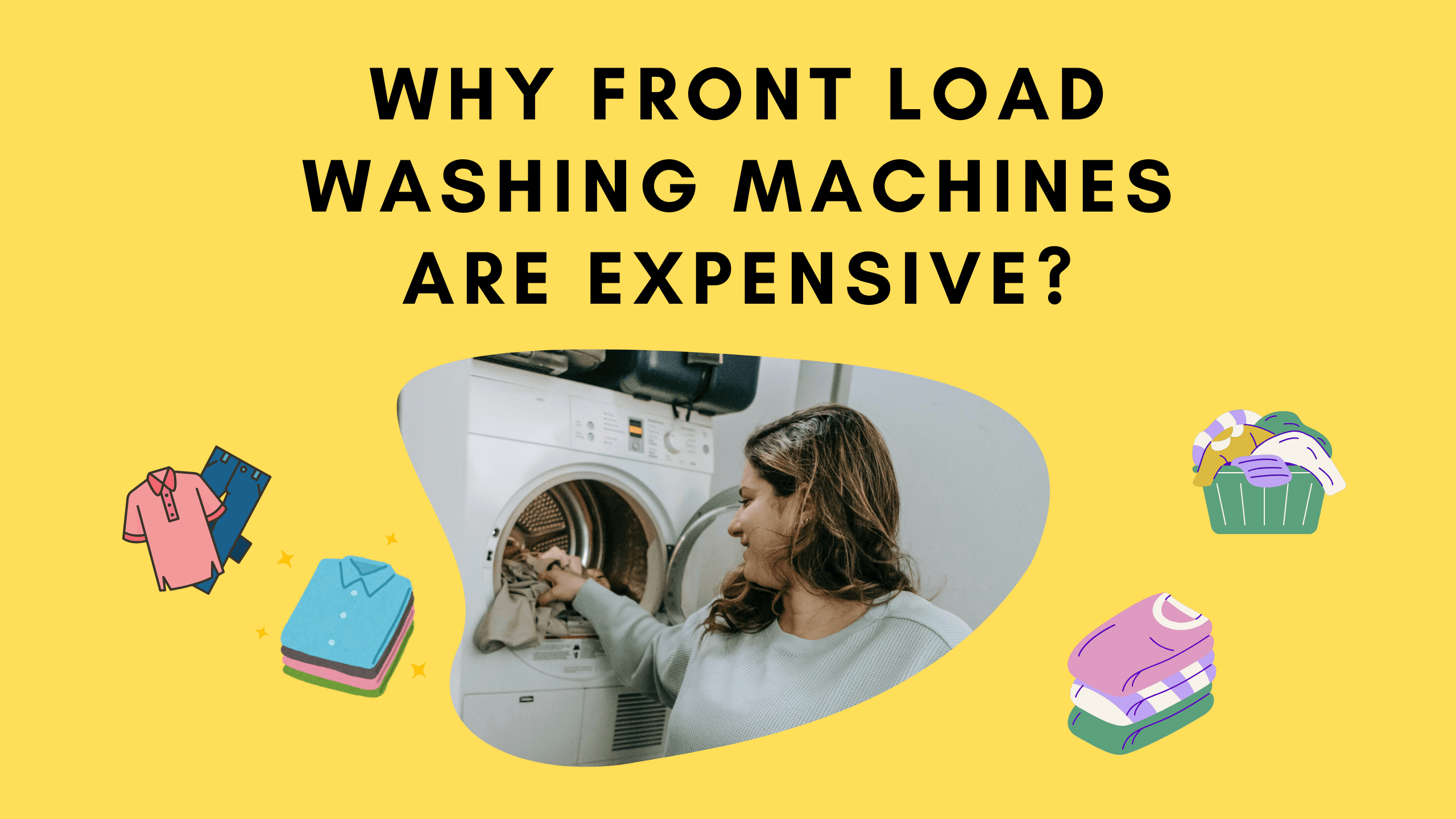 Why Front Load Washing Machines Are Expensive?