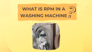 What Is RPM in a Washing Machine