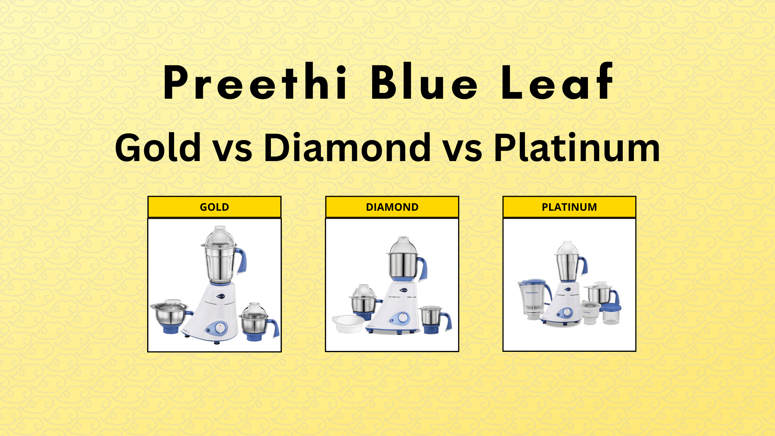 Preethi Blue Leaf Gold vs Diamond vs Platinum